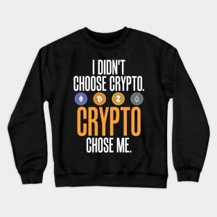 I Didn't Choose Crypto. Crypto Chose Me. Crewneck Sweatshirt